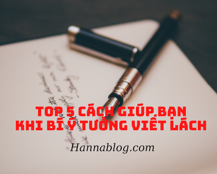 Top cách giúp bạn bí ý tưởng viết lách