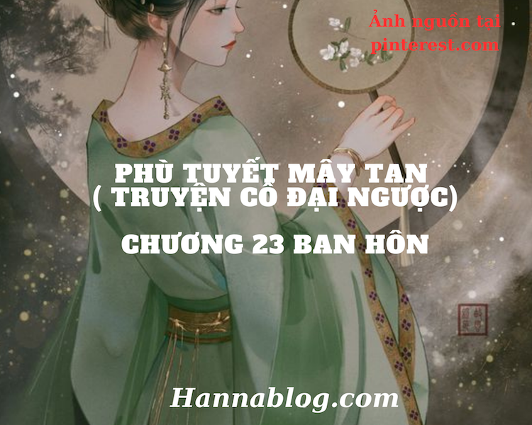 Phù Tuyết Mây Tan Chương 22 ( Truyện Cổ Đại Ngược)