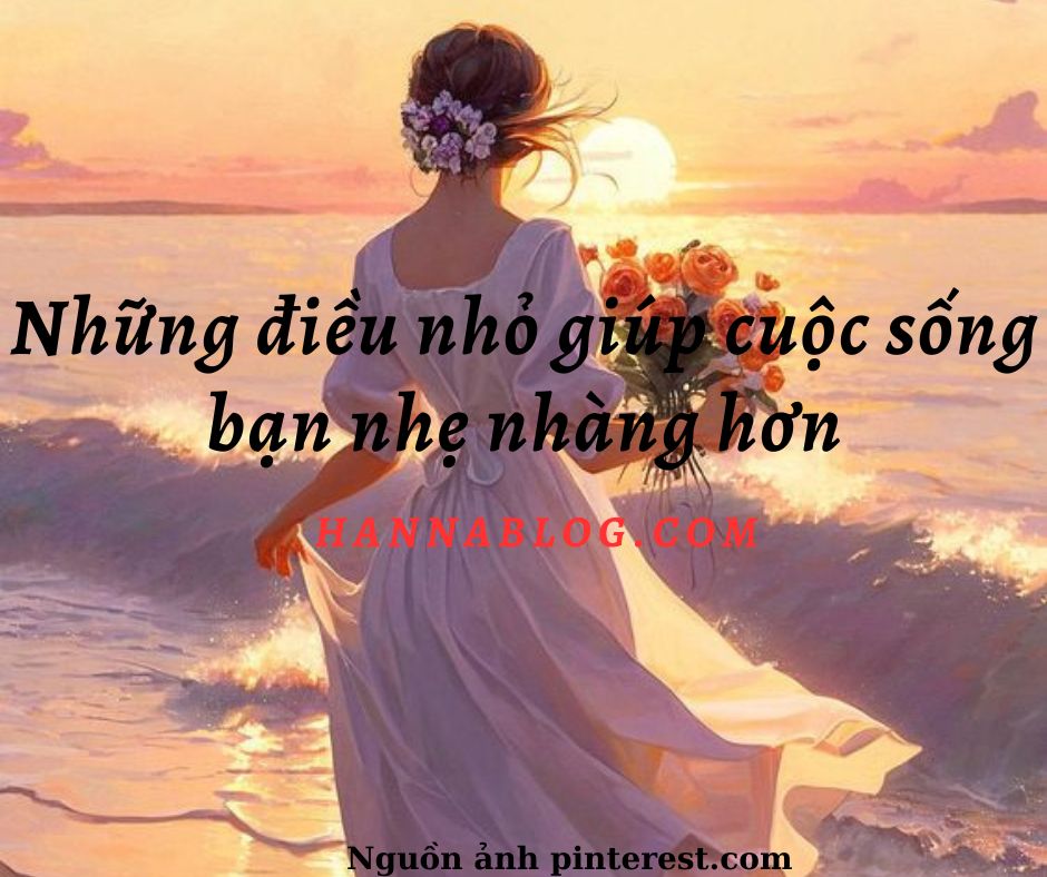 Những điều nhỏ giúp cuộc sống bạn nhe nhàng hơn hannablog.com