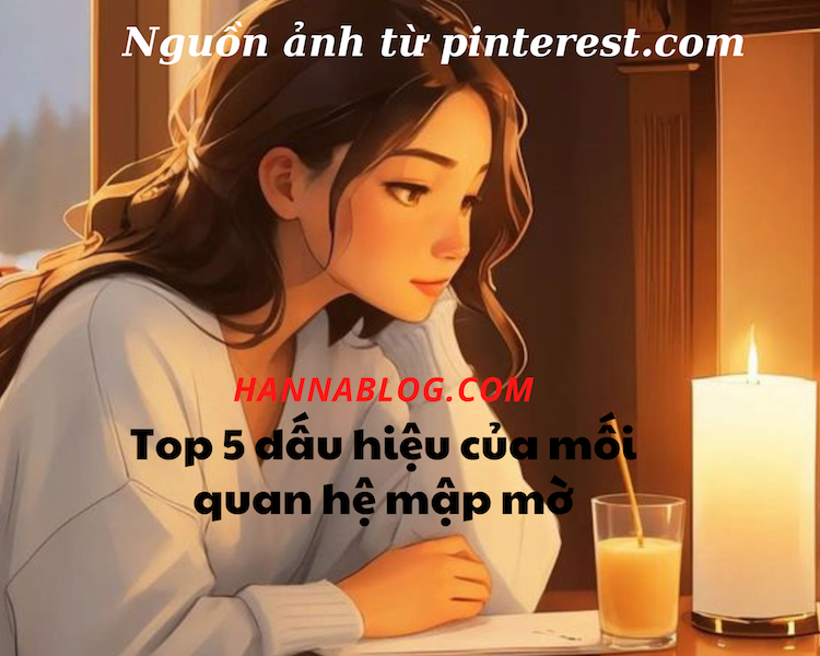 top 5 dấu hiệu mối quan hệ mập mờ hannablog.com.