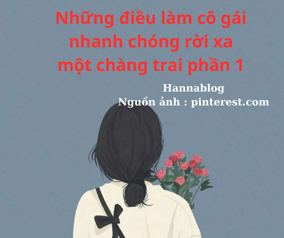 Những điều làm chô cô gái rời xa một chàng trai phần 1 hannablog