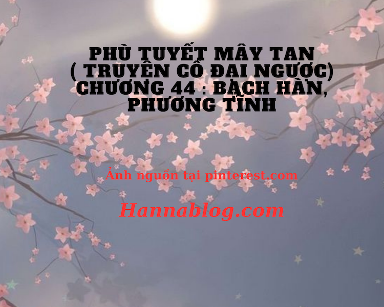 Truyện cổ đại ngược phù tuyết mây tan chương 44 hannablog