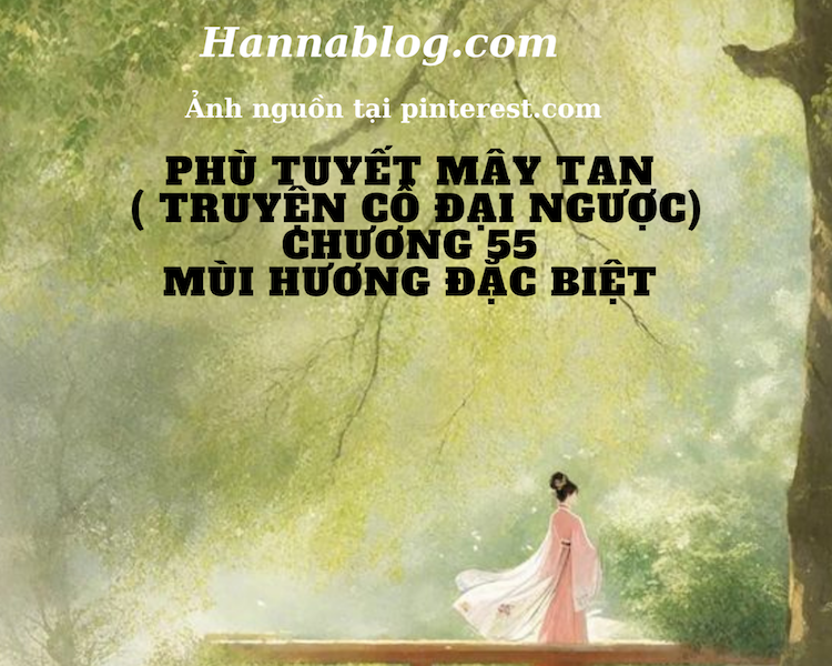 Phù tuyết mây tan truyện cổ đại ngược chương 55 hannablog.com