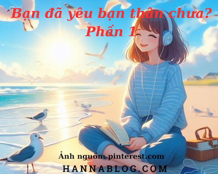 Bạn đã yêu bản thân chưa ? Phần 1 Hannablog