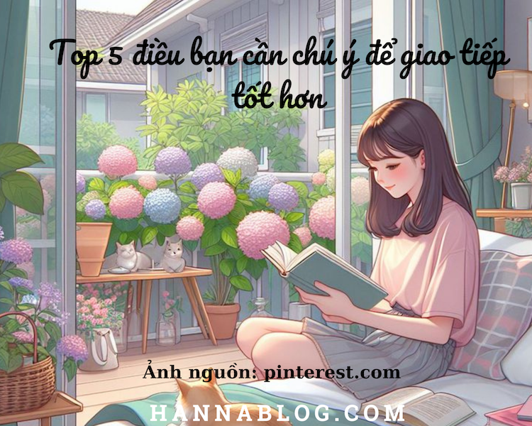 top 5 điều bạn cần chú ý để giao tiếp tốt hơn hannablog.com