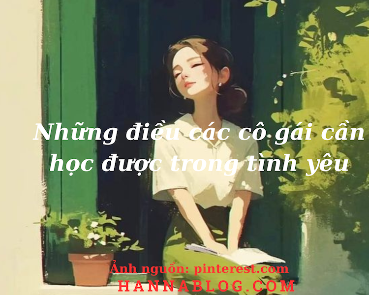 Những điều các cô gái cần học được trong tình yêu hannablog.com