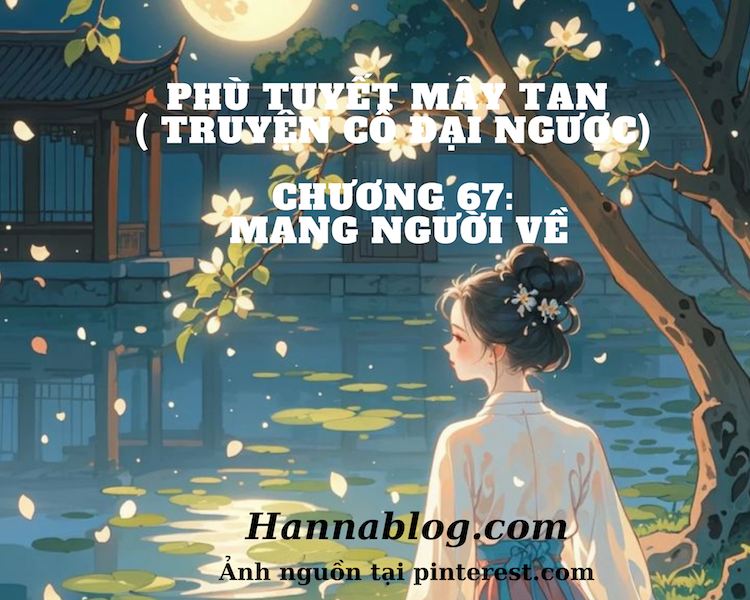 Truyện cổ đại ngược phù tuyết mây tan chương 67 hannablog.com