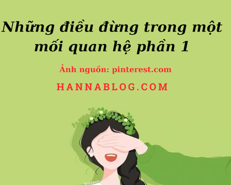 Những điều đừng trong một mối quan hệ phần 1 hannablog