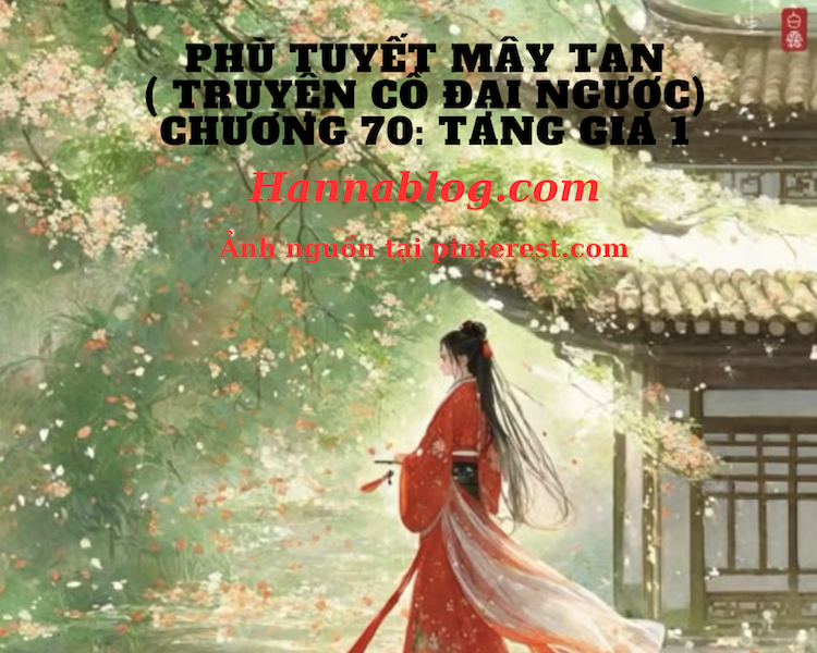 Truyện cổ đại ngược phù tuyết mây tan chương 70 hannablog.com