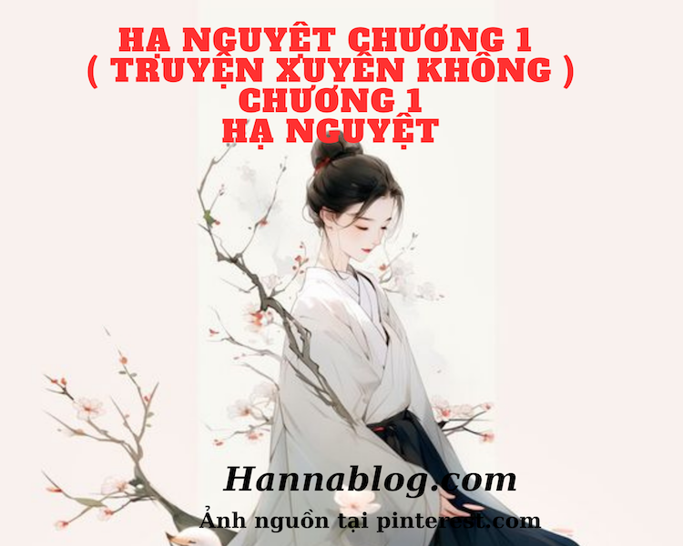 Truyện xuyên không Hạ Nguyệt chương 1 hannablog.com