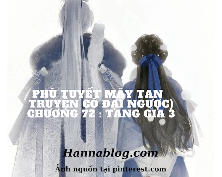 Truyện cổ đại ngược phù tuyết mây tan chương 72 hannablog.com