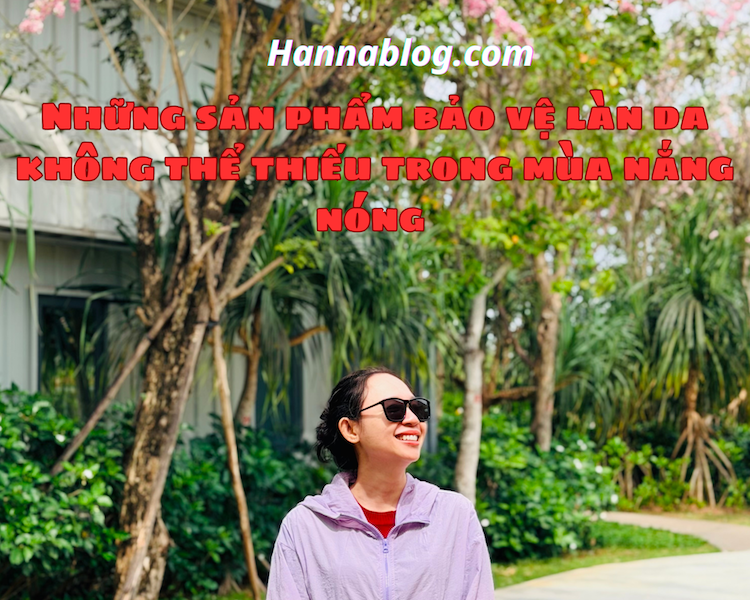 Những sản phẩm bảo vệ làn da không thể thiếu trong mùa nắng nóng hannablog.com