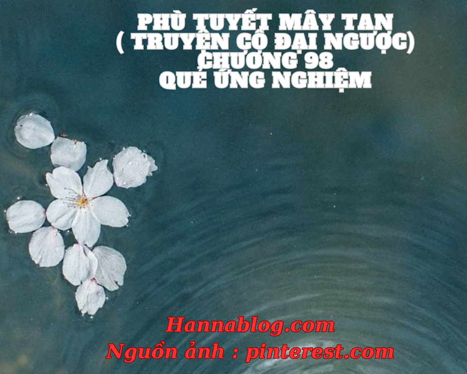 Phù tuyết mây tan chương 98 truyện cổ đại ngược hannablog.com