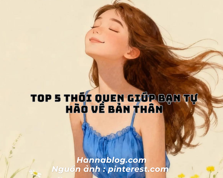 Top 5 thói quen giúp bạn tự hào về bản thân hannablog.com